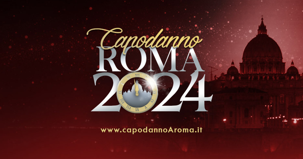 Capodanno Roma tutti gli eventi per Capodanno a Roma 2024